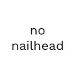 No Nailhead